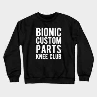 Knee Surgery - Bionic custom parts knee club Crewneck Sweatshirt